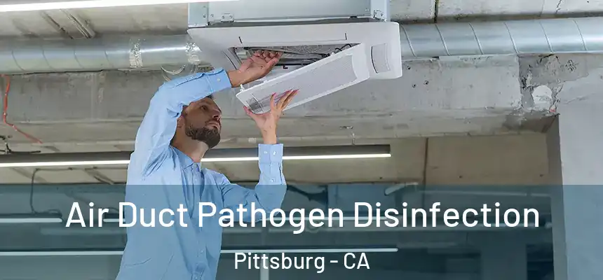  Air Duct Pathogen Disinfection Pittsburg - CA