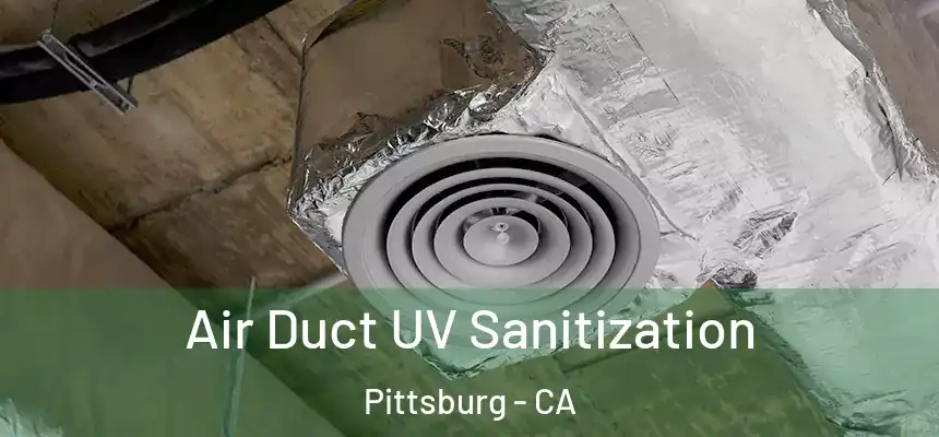  Air Duct UV Sanitization Pittsburg - CA