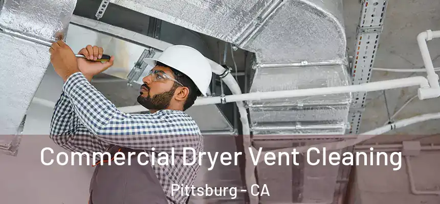  Commercial Dryer Vent Cleaning Pittsburg - CA