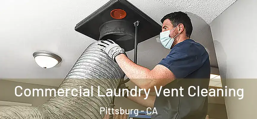  Commercial Laundry Vent Cleaning Pittsburg - CA