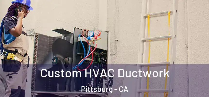  Custom HVAC Ductwork Pittsburg - CA