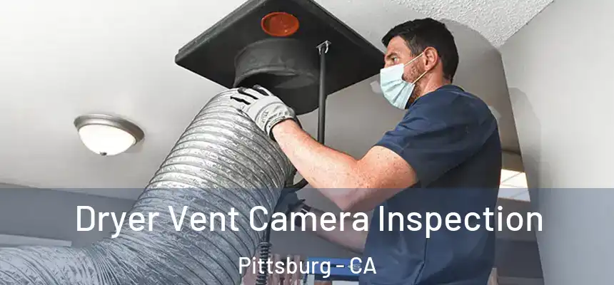  Dryer Vent Camera Inspection Pittsburg - CA
