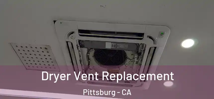  Dryer Vent Replacement Pittsburg - CA