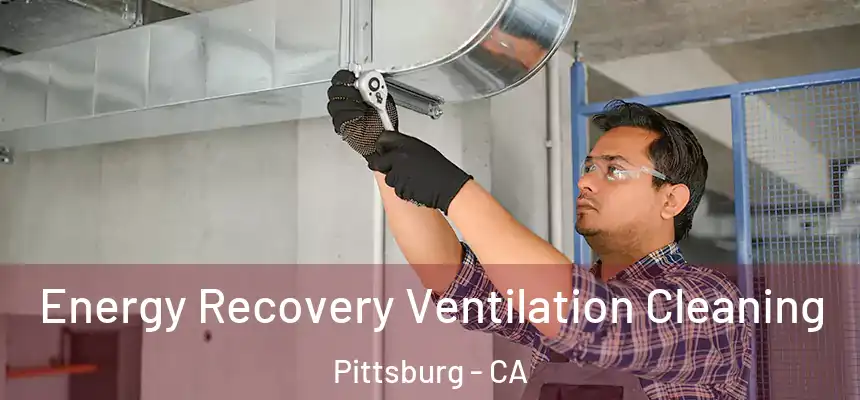 Energy Recovery Ventilation Cleaning Pittsburg - CA