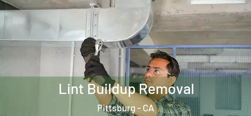  Lint Buildup Removal Pittsburg - CA