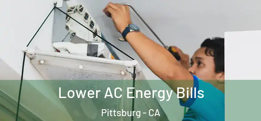 Lower AC Energy Bills Pittsburg - CA