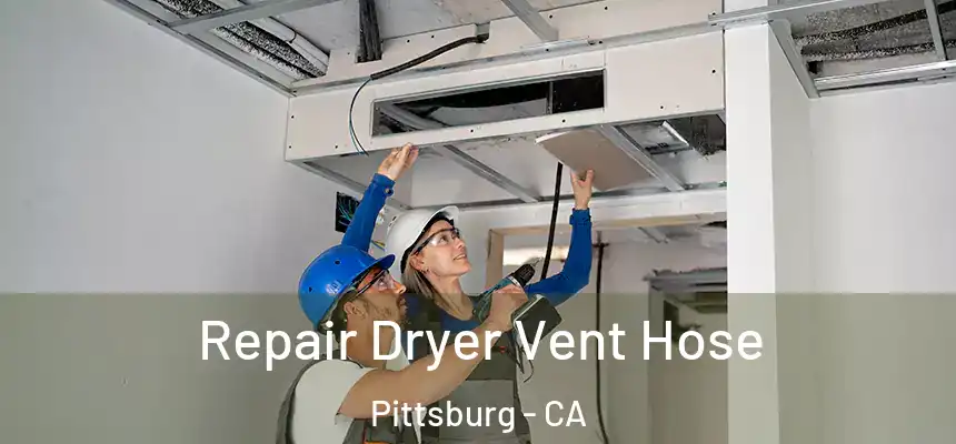 Repair Dryer Vent Hose Pittsburg - CA