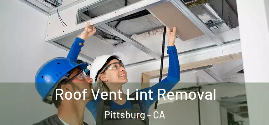  Roof Vent Lint Removal Pittsburg - CA