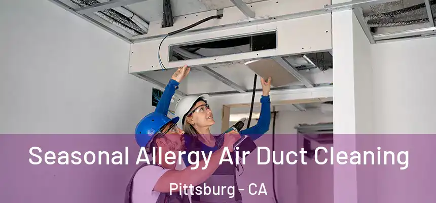  Seasonal Allergy Air Duct Cleaning Pittsburg - CA