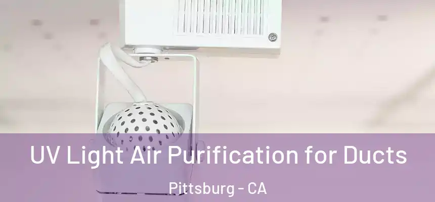  UV Light Air Purification for Ducts Pittsburg - CA